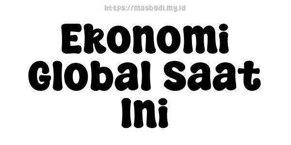 Ekonomi Global Saat Ini