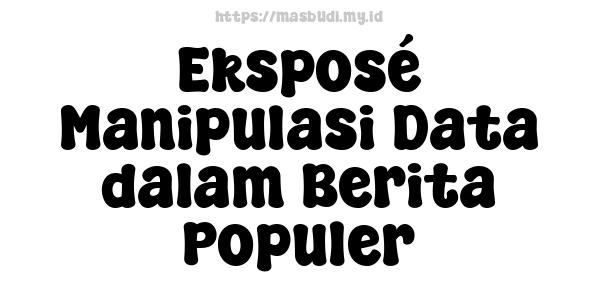 Eksposé Manipulasi Data dalam Berita Populer