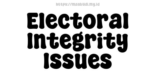 Electoral Integrity Issues