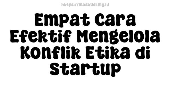 Empat Cara Efektif Mengelola Konflik Etika di Startup