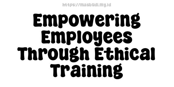 Empowering Employees Through Ethical Training