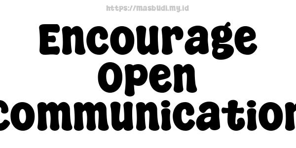 Encourage Open Communication