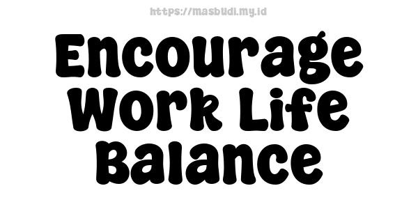 Encourage Work-Life Balance