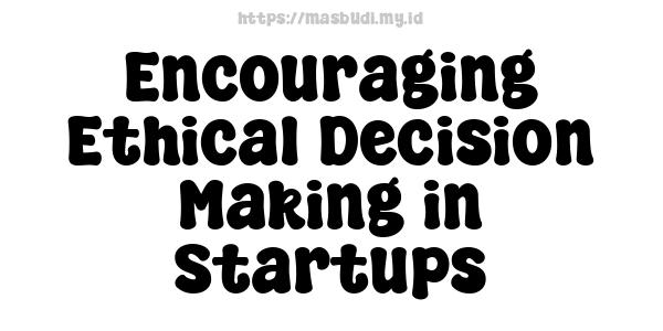 Encouraging Ethical Decision-Making in Startups