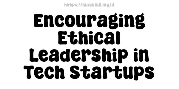 Encouraging Ethical Leadership in Tech Startups