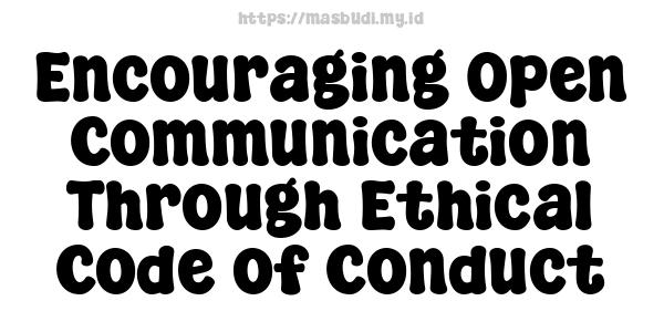 Encouraging Open Communication Through Ethical Code of Conduct