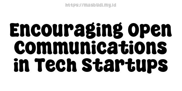 Encouraging Open Communications in Tech Startups