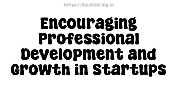 Encouraging Professional Development and Growth in Startups