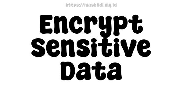 Encrypt Sensitive Data