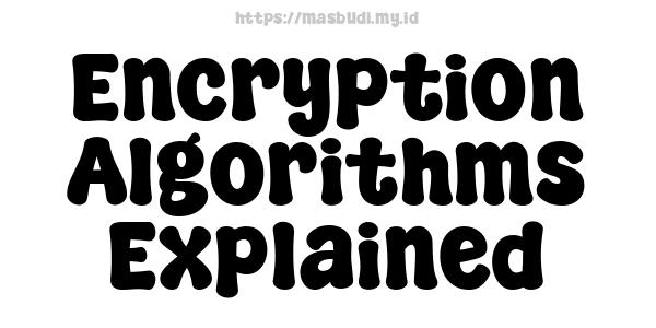 Encryption Algorithms Explained