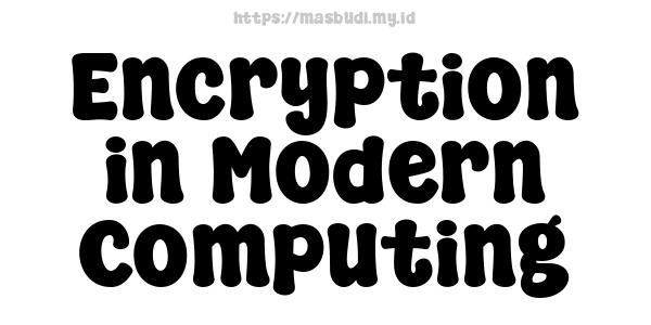 Encryption in Modern Computing