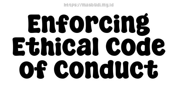 Enforcing Ethical Code of Conduct