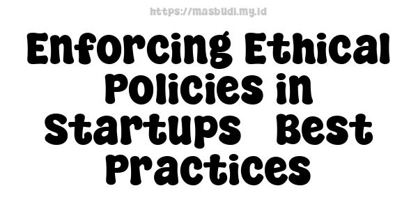 Enforcing Ethical Policies in Startups - Best Practices