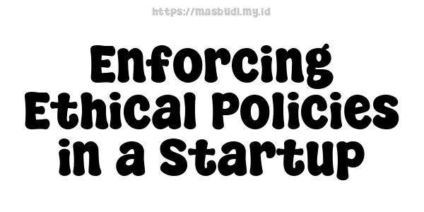 Enforcing Ethical Policies in a Startup