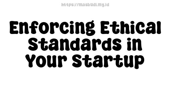 Enforcing Ethical Standards in Your Startup