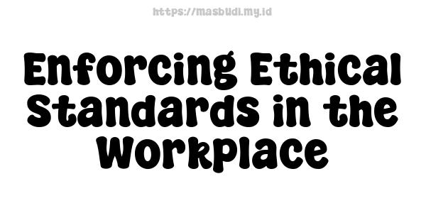 Enforcing Ethical Standards in the Workplace