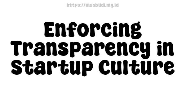 Enforcing Transparency in Startup Culture