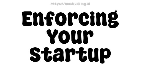 Enforcing Your Startup