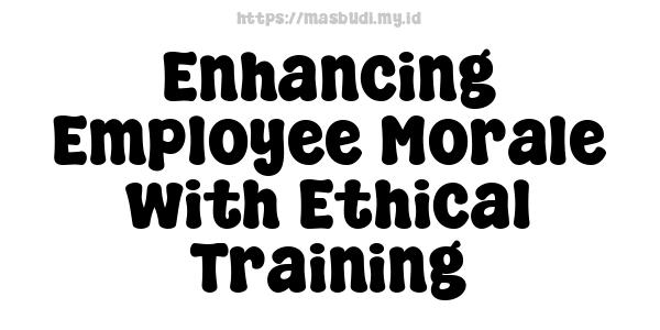 Enhancing Employee Morale with Ethical Training