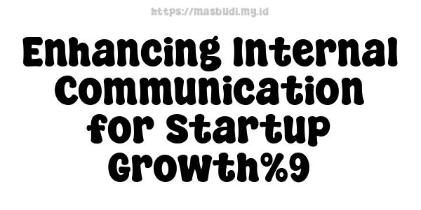 Enhancing Internal Communication for Startup Growth%9