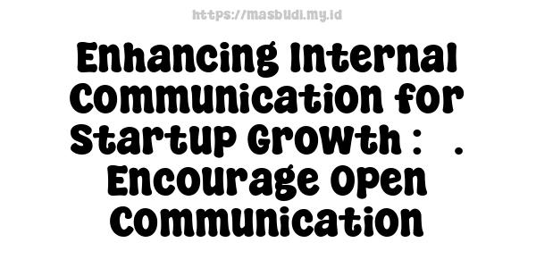 Enhancing Internal Communication for Startup Growth : 3. Encourage Open Communication