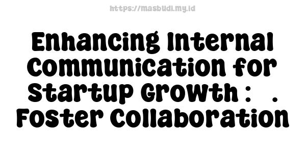 Enhancing Internal Communication for Startup Growth : 5. Foster Collaboration