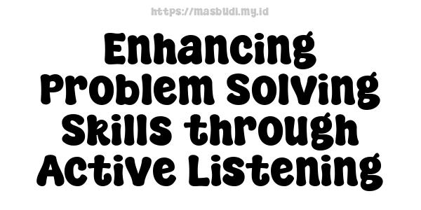 Enhancing Problem-Solving Skills through Active Listening