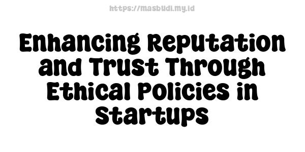 Enhancing Reputation and Trust Through Ethical Policies in Startups