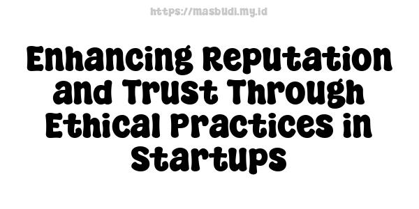 Enhancing Reputation and Trust Through Ethical Practices in Startups