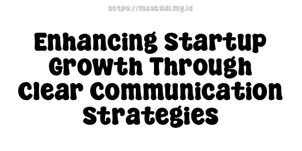 Enhancing Startup Growth Through Clear Communication Strategies