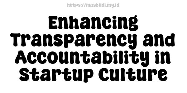 Enhancing Transparency and Accountability in Startup Culture