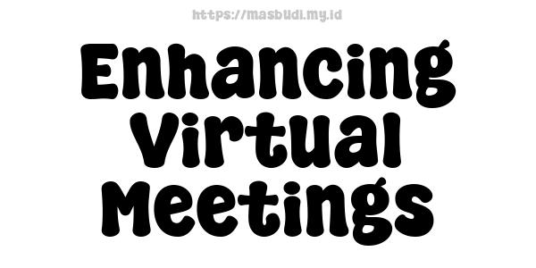 Enhancing Virtual Meetings