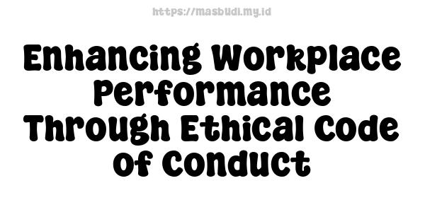 Enhancing Workplace Performance Through Ethical Code of Conduct