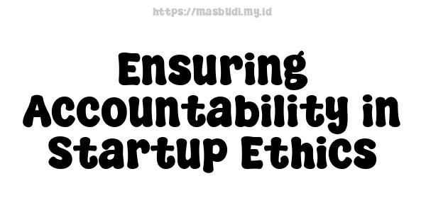 Ensuring Accountability in Startup Ethics