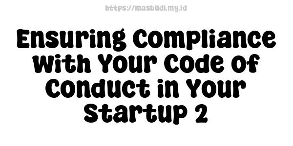 Ensuring Compliance with Your Code of Conduct in Your Startup 2