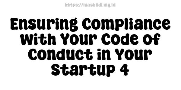 Ensuring Compliance with Your Code of Conduct in Your Startup 4