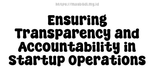 Ensuring Transparency and Accountability in Startup Operations