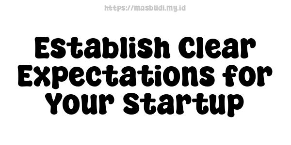 Establish Clear Expectations for Your Startup