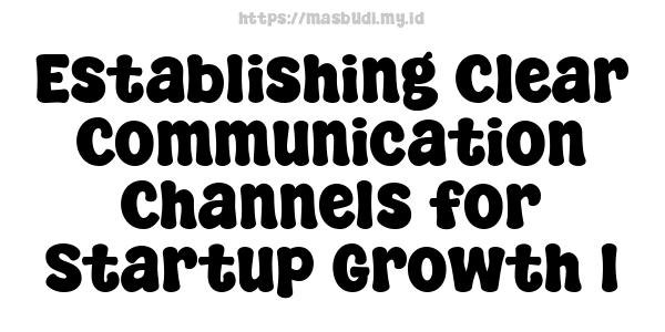 Establishing Clear Communication Channels for Startup Growth 1