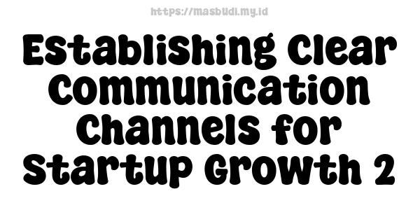 Establishing Clear Communication Channels for Startup Growth 2