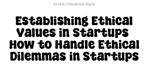 Establishing Ethical Values in Startups -How to Handle Ethical Dilemmas in Startups