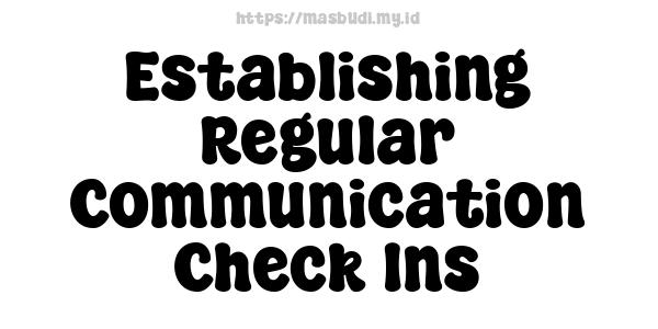 Establishing Regular Communication Check-Ins