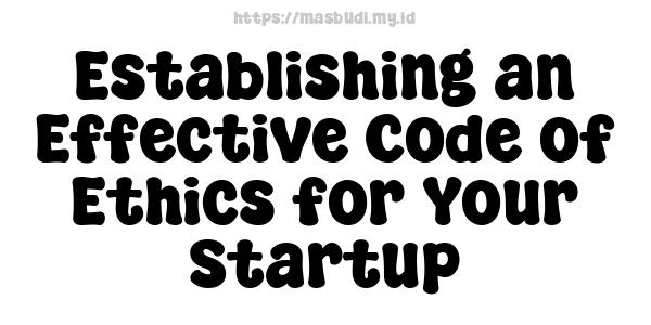 Establishing an Effective Code of Ethics for Your Startup