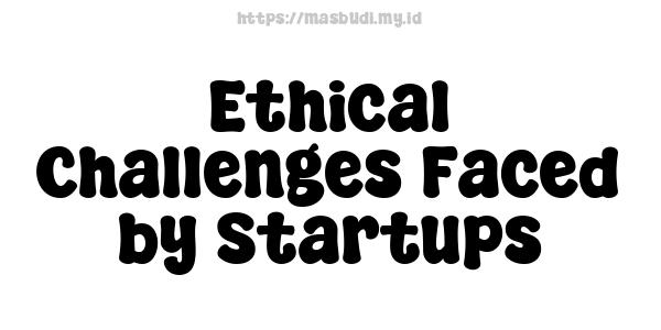 Ethical Challenges Faced by Startups