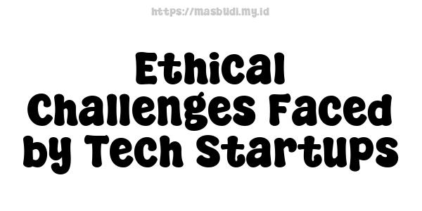 Ethical Challenges Faced by Tech Startups