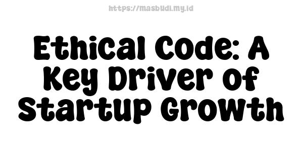 Ethical Code: A Key Driver of Startup Growth