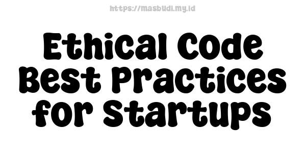 Ethical Code Best Practices for Startups