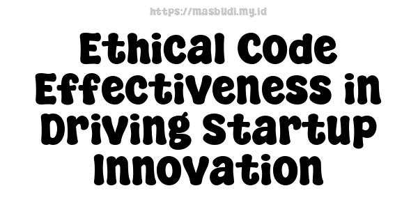 Ethical Code Effectiveness in Driving Startup Innovation