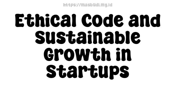 Ethical Code and Sustainable Growth in Startups