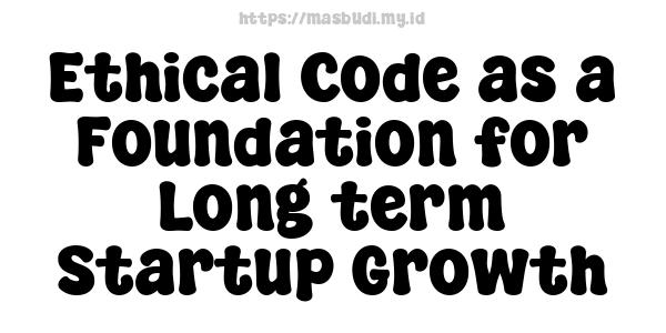 Ethical Code as a Foundation for Long-term Startup Growth